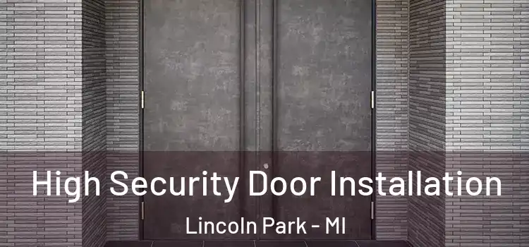 High Security Door Installation Lincoln Park - MI